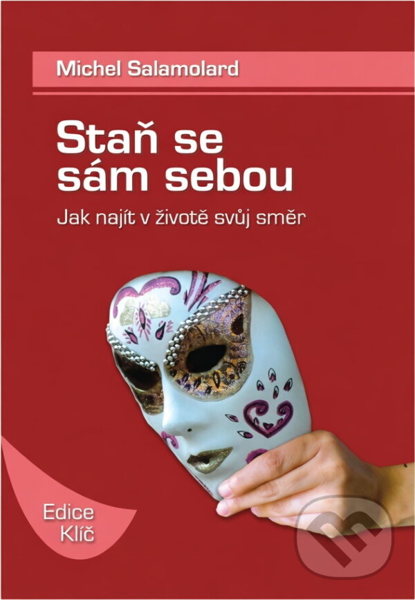 Kniha: Staň se sám sebou : jak najít v životě svůj směr (Michel Salamolard). Paulínky, 2008 Kniha: Staň se sám sebou : jak najít v životě svůj směr (Michel Salamolard). Paulínky, 2008