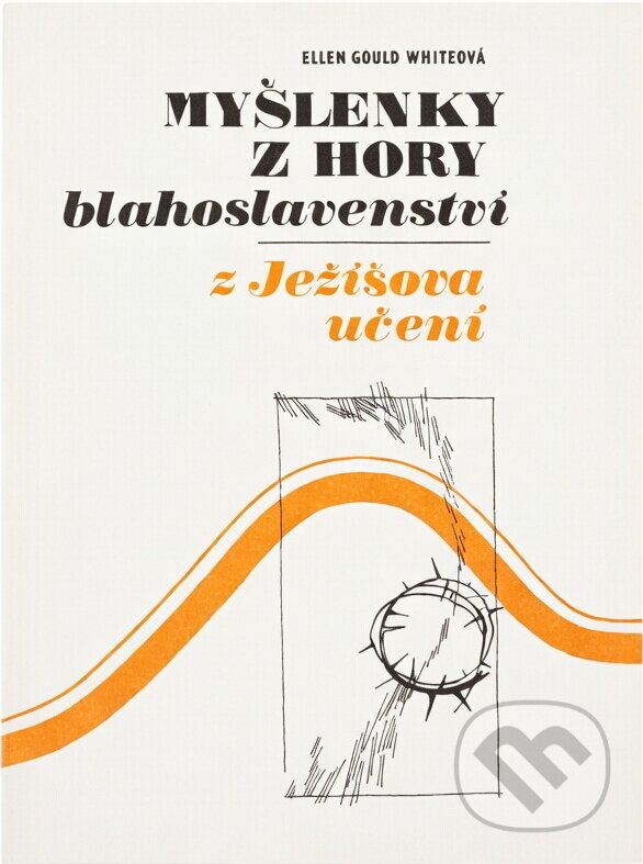 Kniha: Myšlenky z hory blahoslavenství : Z Ježíšova učení (Ellen Gould Harmon White). , 1990 Kniha: Myšlenky z hory blahoslavenství : Z Ježíšova učení (Ellen Gould Harmon White). , 1990