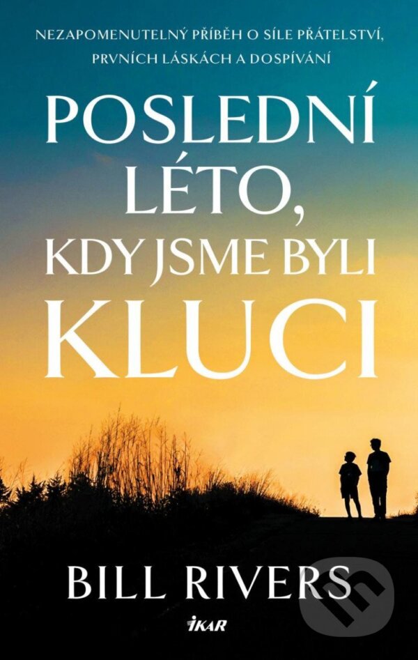 Kniha: Poslední léto, kdy jsme byli kluci (Bill Rivers). Ikar CZ, 2023 Kniha: Poslední léto, kdy jsme byli kluci (Bill Rivers). Ikar CZ, 2023