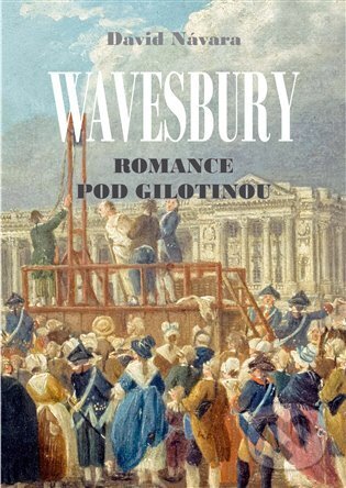 Kniha: Wavesbury: Romance pod gilotinou (David Návara). Jonathan Livingston, 2023 Kniha: Wavesbury: Romance pod gilotinou (David Návara). Jonathan Livingston, 2023