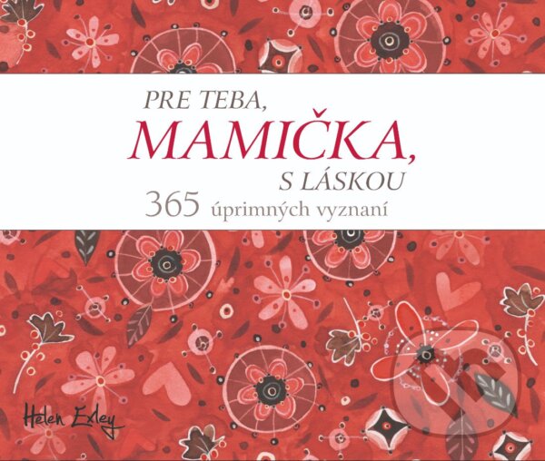 Kniha: Pre teba, mamička, s láskou (Helen Exley). Slovart, 2023 Kniha: Pre teba, mamička, s láskou (Helen Exley). Slovart, 2023