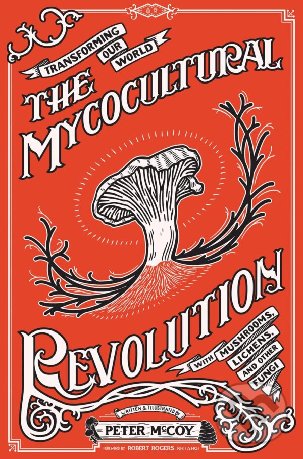 Kniha: The Mycocultural Revolution (Peter McCoy). Microcosm Publishing, 2023 Kniha: The Mycocultural Revolution (Peter McCoy). Microcosm Publishing, 2023