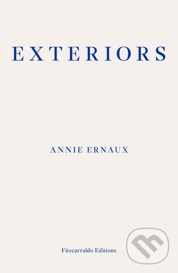 Kniha: Exteriors (Annie Ernaux). Fitzcarraldo Editions, 2021 Kniha: Exteriors (Annie Ernaux). Fitzcarraldo Editions, 2021