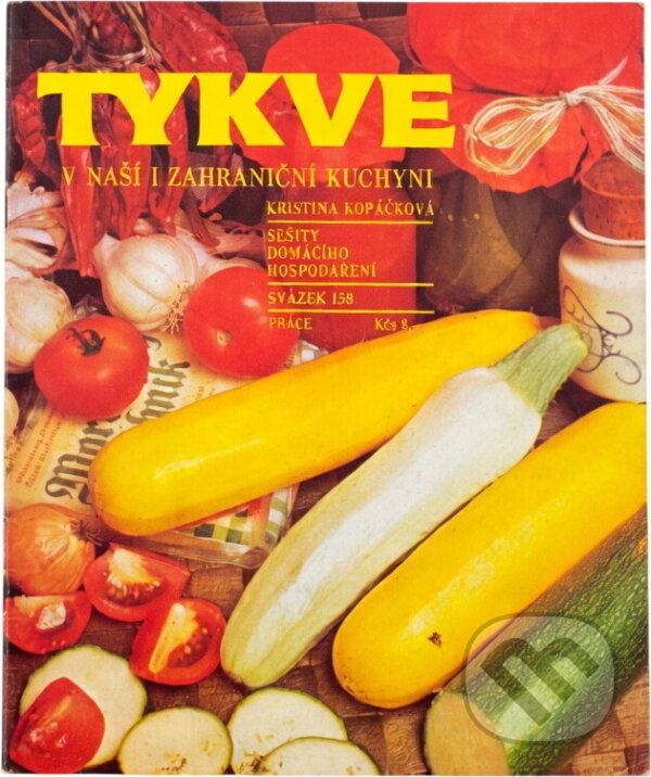 Kniha: Tykve v naší i zahraniční kuchyni (Kristina Kopáčková). Práce, 1989 Kniha: Tykve v naší i zahraniční kuchyni (Kristina Kopáčková). Práce, 1989