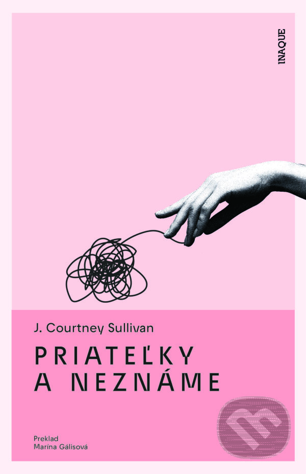 Kniha: Priateľky a neznáme (J. Courtney Sullivan). Inaque, 2023 Kniha: Priateľky a neznáme (J. Courtney Sullivan). Inaque, 2023