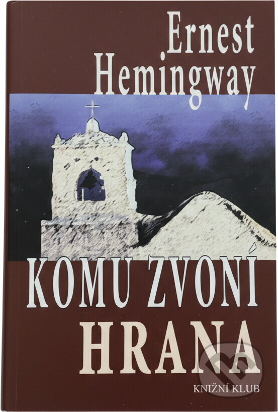 Kniha: Komu zvoní hrana (Ernest Hemingway). , 2000 Kniha: Komu zvoní hrana (Ernest Hemingway). , 2000