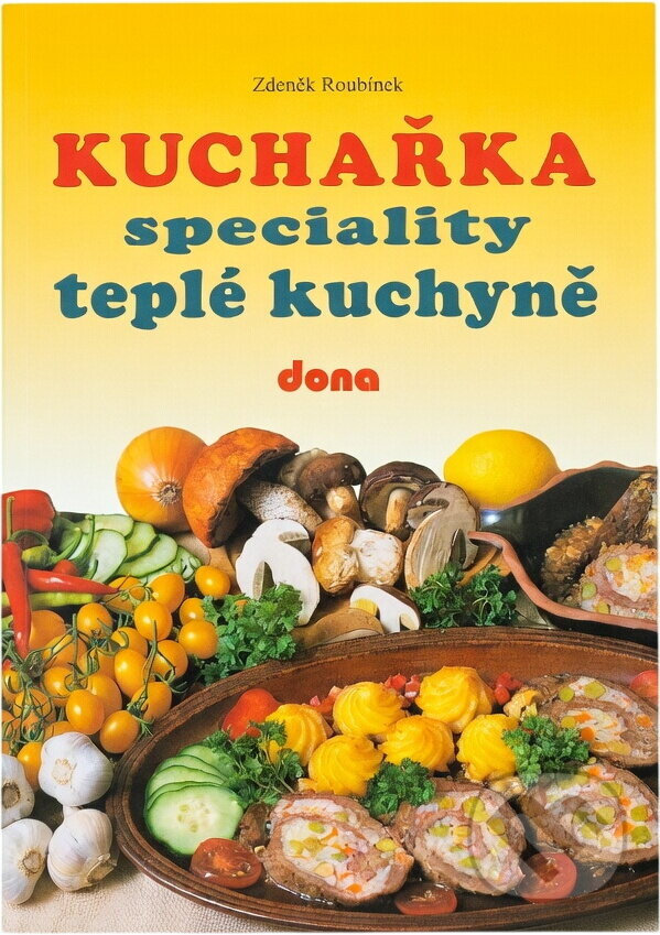 Kniha: Kuchařka : speciality teplé kuchyně (Zdeněk Roubínek). Dona, 1996 Kniha: Kuchařka : speciality teplé kuchyně (Zdeněk Roubínek). Dona, 1996