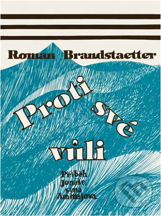 Kniha: Proti své vůli : příběh Jonáše, syna Amittajova (Roman Brandstaetter). Cesta, 1995 Kniha: Proti své vůli : příběh Jonáše, syna Amittajova (Roman Brandstaetter). Cesta, 1995