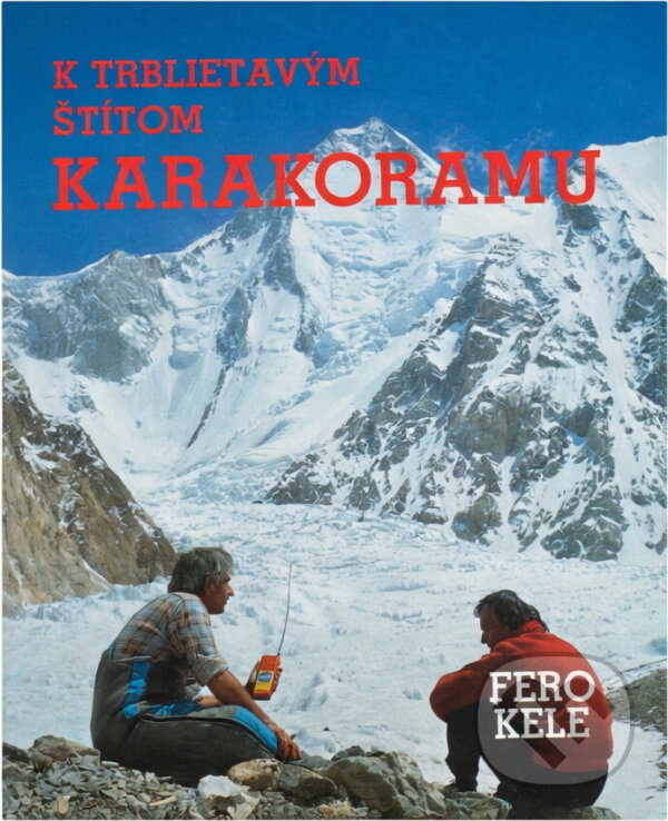 Kniha: K trblietavým štítom Karakoramu (František Kele). , 1991 Kniha: K trblietavým štítom Karakoramu (František Kele). , 1991