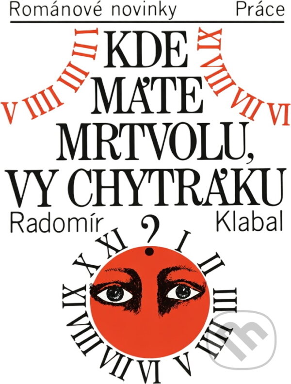 Kniha: Kde máte mrtvolu, vy chytráku? (Radomír Klabal). Práce, 1987 Kniha: Kde máte mrtvolu, vy chytráku? (Radomír Klabal). Práce, 1987
