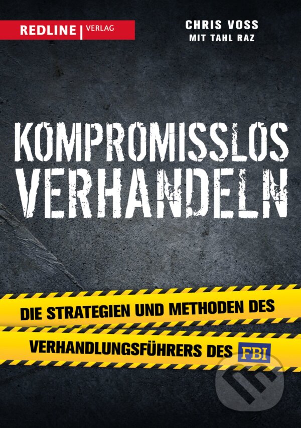 Kniha: Kompromisslos verhandeln (Tahl Raz a Chris Voss). Redline, 2017 Kniha: Kompromisslos verhandeln (Tahl Raz a Chris Voss). Redline, 2017