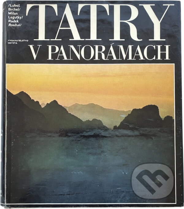 Kniha: Tatry v panorámach (Luboš Brchel a Radek Roubal). Osveta, 1985 Kniha: Tatry v panorámach (Luboš Brchel a Radek Roubal). Osveta, 1985