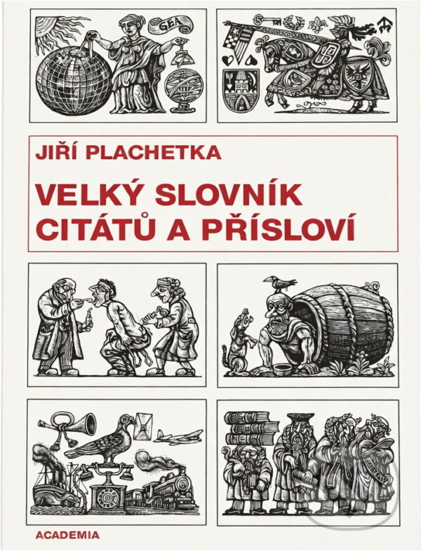 Kniha: Velký slovník citátů a přísloví (Jiří Plachetka). Academia, 1996 Kniha: Velký slovník citátů a přísloví (Jiří Plachetka). Academia, 1996