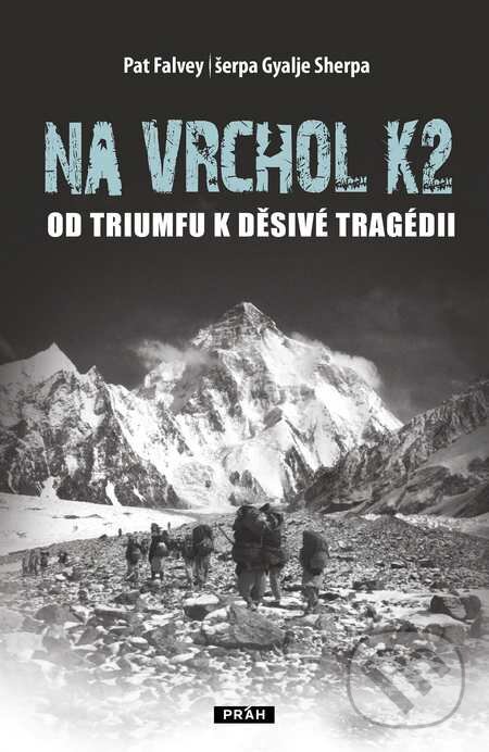 Kniha: Na Vrchol K2 (Gyalje Sherpa a Pat Falvey). Práh, 2015 Kniha: Na Vrchol K2 (Gyalje Sherpa a Pat Falvey). Práh, 2015