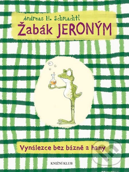 Kniha: Žabák Jeroným (Andreas H. Schmachtl). Knižní klub, 2015 Kniha: Žabák Jeroným (Andreas H. Schmachtl). Knižní klub, 2015