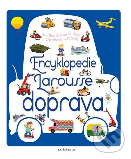 Kniha: Encyklopedie Larousse - doprava (Knižní klub). Knižní klub, 2015 Kniha: Encyklopedie Larousse - doprava (Knižní klub). Knižní klub, 2015