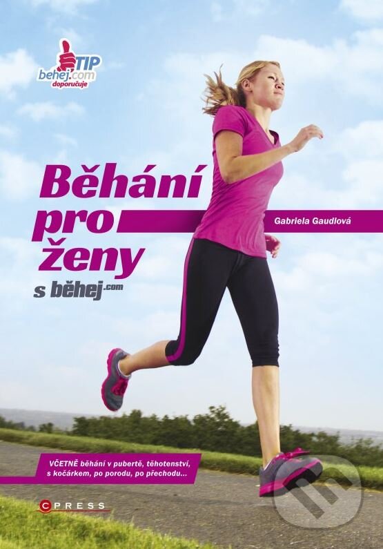 Kniha: Běhání pro ženy (Gabriela Gaudlová). CPRESS, 2015 Kniha: Běhání pro ženy (Gabriela Gaudlová). CPRESS, 2015