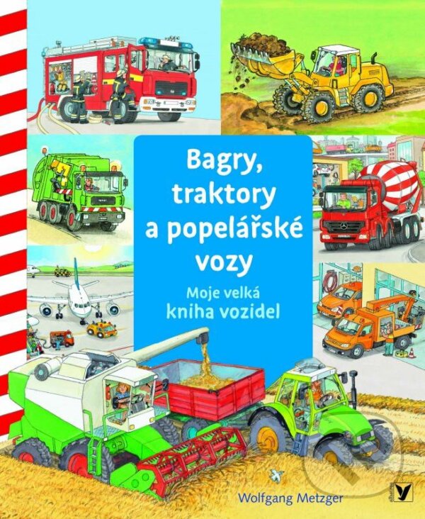 Kniha: Bagry, traktory a popelářské vozy (Wolfgang Metzger). Albatros CZ, 2015 Kniha: Bagry, traktory a popelářské vozy (Wolfgang Metzger). Albatros CZ, 2015