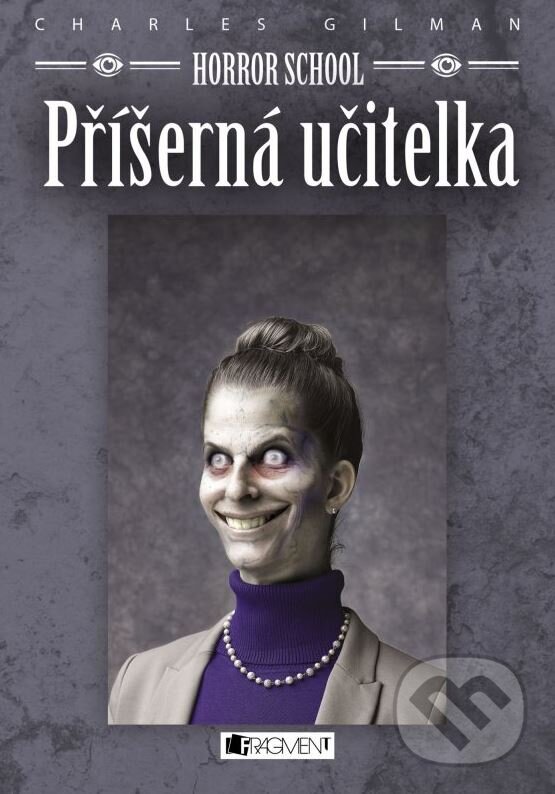 Kniha: Horror School: Příšerná učitelka (Charles Gilman). Nakladatelství Fragment, 2015 Kniha: Horror School: Příšerná učitelka (Charles Gilman). Nakladatelství Fragment, 2015