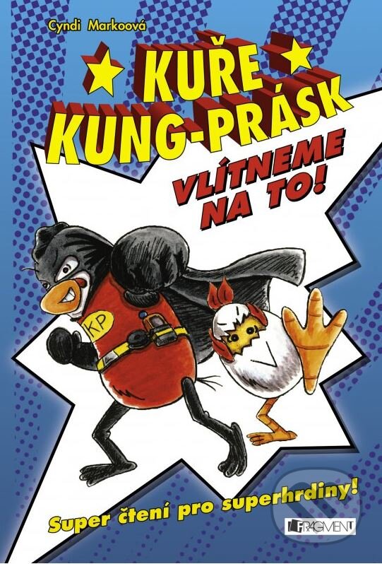 Kniha: Kuře Kung-Prásk: Vlítneme na to! (Cyndi Marko). Nakladatelství Fragment, 2015 Kniha: Kuře Kung-Prásk: Vlítneme na to! (Cyndi Marko). Nakladatelství Fragment, 2015