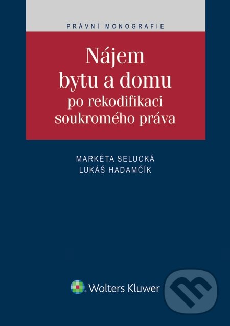 E-kniha: Nájem bytu a domu po rekodifikaci soukromého práva (Lukáš Hadamčík a Markéta Selucká). Wolters Kluwer, 2015 E-kniha: Nájem bytu a domu po rekodifikaci soukromého práva (Lukáš Hadamčík a Markéta Selucká). Wolters Kluwer, 2015