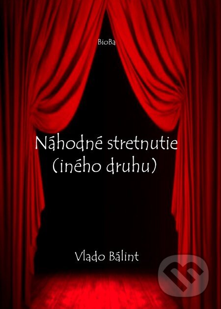 Kniha: Náhodné stretnutie (iného druhu) (Vlado Bálint). BioBa, 2012 Kniha: Náhodné stretnutie (iného druhu) (Vlado Bálint). BioBa, 2012