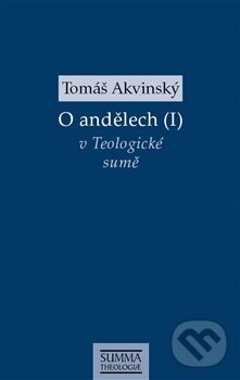 Kniha: O andělech (I) (Tomáš Akvinský). Krystal OP, 2015 Kniha: O andělech (I) (Tomáš Akvinský). Krystal OP, 2015