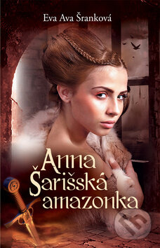 Kniha: Anna - Šarišská Amazonka (Eva Ava Šranková). Brána, 2016 Kniha: Anna - Šarišská Amazonka (Eva Ava Šranková). Brána, 2016