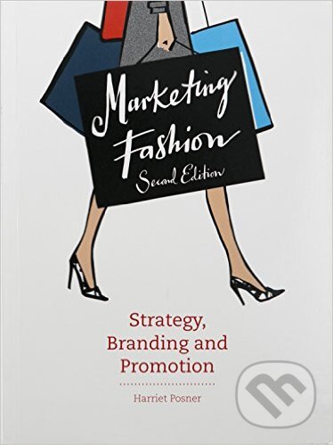 Kniha: Marketing Fashion (Harriet Posner). Laurence King Publishing, 2015 Kniha: Marketing Fashion (Harriet Posner). Laurence King Publishing, 2015