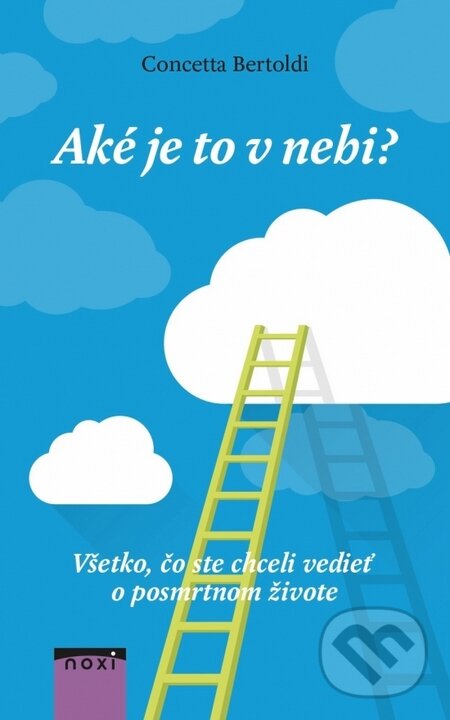 Kniha: Aké je to v nebi? (Concetta Bertoldi). NOXI, 2015 Kniha: Aké je to v nebi? (Concetta Bertoldi). NOXI, 2015