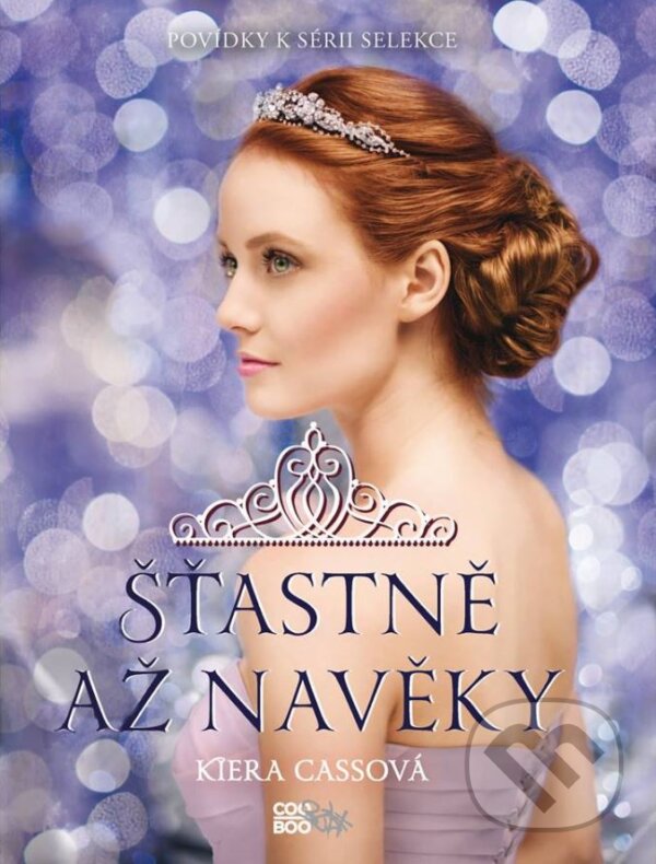 Kniha: Šťastně až navěky (Kiera Cass). CooBoo CZ, 2016 Kniha: Šťastně až navěky (Kiera Cass). CooBoo CZ, 2016