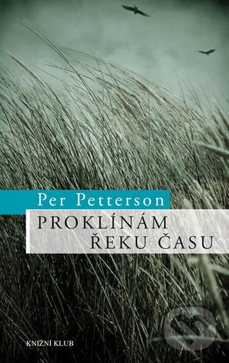 Kniha: Proklínám řeku času (Per Petterson). Knižní klub, 2015 Kniha: Proklínám řeku času (Per Petterson). Knižní klub, 2015