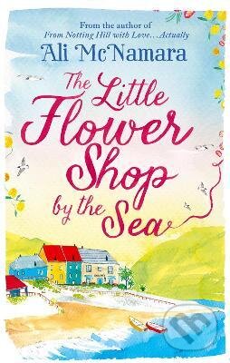 Kniha: Little Flower Shop by the Sea (Ali McNamara). Sphere, 2015 Kniha: Little Flower Shop by the Sea (Ali McNamara). Sphere, 2015
