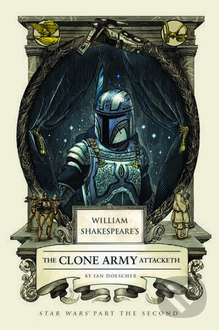 Kniha: The Clone Army Attacketh (Ian Doescher). Quirk Books, 2015 Kniha: The Clone Army Attacketh (Ian Doescher). Quirk Books, 2015