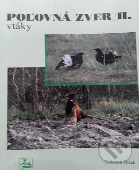 Kniha: Poľovná zver II. - Vtáky (Ľubomír Brtek). PaRPress, 2015 Kniha: Poľovná zver II. - Vtáky (Ľubomír Brtek). PaRPress, 2015