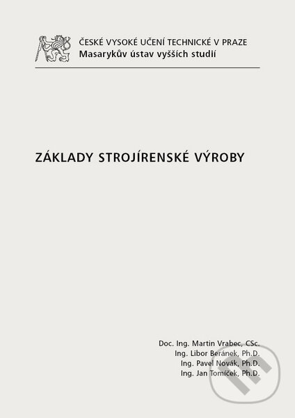 Kniha: Základy strojírenské výroby (Martin Vrabec a kolektiv). CVUT Praha, 2015 Kniha: Základy strojírenské výroby (Martin Vrabec a kolektiv). CVUT Praha, 2015