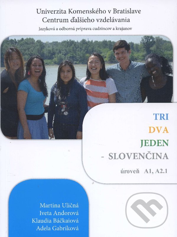 Kniha: Tri, dva, jeden - Slovenčina (Martina Uličná a kolektív). Univerzita Komenského - Centrum ďalšieho vzdelávania, 2015 Kniha: Tri, dva, jeden - Slovenčina (Martina Uličná a kolektív). Univerzita Komenského - Centrum ďalšieho vzdelávania, 2015