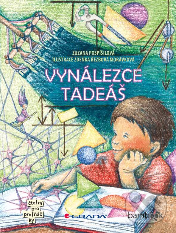E-kniha: Vynálezce Tadeáš (Zdeňka Řezbová Morávková a Zuzana Pospíšilová). Grada, 2015 E-kniha: Vynálezce Tadeáš (Zdeňka Řezbová Morávková a Zuzana Pospíšilová). Grada, 2015