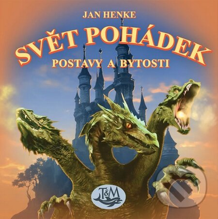 Kniha: Svět pohádek (Jan Henke). Toužimský & Moravec, 2015 Kniha: Svět pohádek (Jan Henke). Toužimský & Moravec, 2015