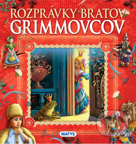 Kniha: Rozprávky bratov Grimmovcov (Jacob Grimm a Wilhelm Grimm). Matys, 2015 Kniha: Rozprávky bratov Grimmovcov (Jacob Grimm a Wilhelm Grimm). Matys, 2015