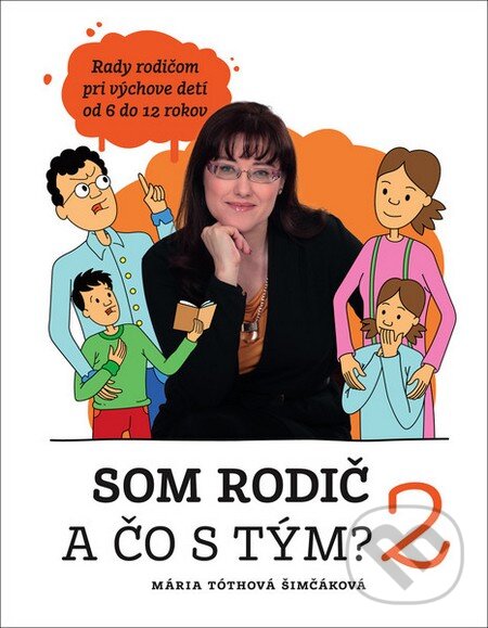 Kniha: Som rodič a čo s tým? 2 (Mária Tóthová Šimčáková). Fortuna Libri, 2015 Kniha: Som rodič a čo s tým? 2 (Mária Tóthová Šimčáková). Fortuna Libri, 2015