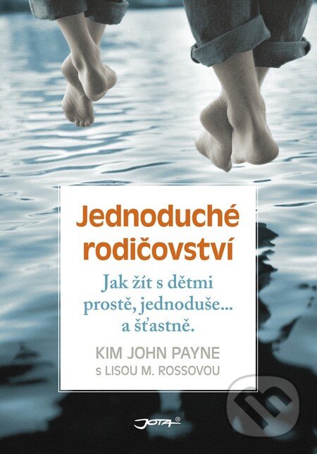 Kniha: Jednoduché rodičovství (Kim John Payne a Lisa M. Ross). Jota, 2015 Kniha: Jednoduché rodičovství (Kim John Payne a Lisa M. Ross). Jota, 2015