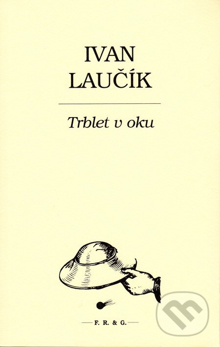 Kniha: Trblet v oku (Ivan Laučík). F. R. & G., 2015 Kniha: Trblet v oku (Ivan Laučík). F. R. & G., 2015