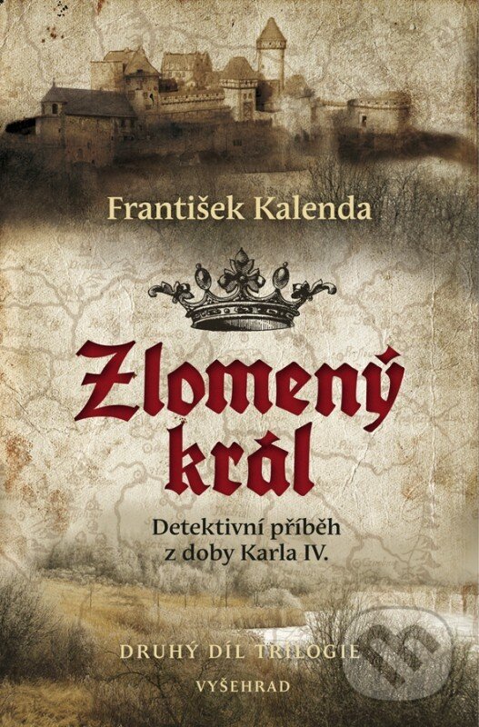 Kniha: Zlomený král (František Kalenda). Vyšehrad, 2018 Kniha: Zlomený král (František Kalenda). Vyšehrad, 2018