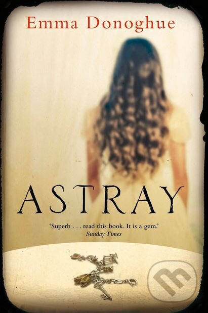 Kniha: Astray (Emma Donoghue). Pan Macmillan, 2013 Kniha: Astray (Emma Donoghue). Pan Macmillan, 2013