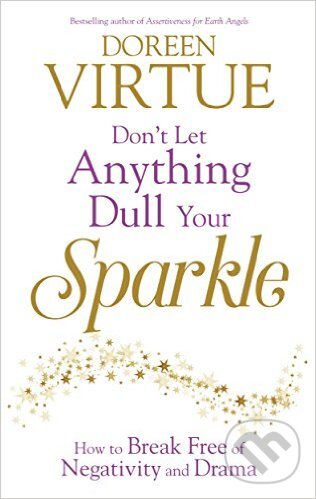 Kniha: Don't Let Anything Dull Your Sparkle (Doreen Virtue). Hay House, 2015 Kniha: Don't Let Anything Dull Your Sparkle (Doreen Virtue). Hay House, 2015