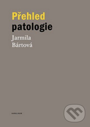Kniha: Přehled patologie (Jarmila Bártová). Univerzita Karlova v Praze, 2015 Kniha: Přehled patologie (Jarmila Bártová). Univerzita Karlova v Praze, 2015