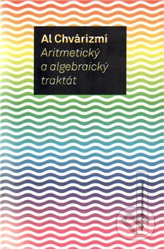 Kniha: Aritmetický a algebraický traktát (Al Chvárizmí). OPS, 2010 Kniha: Aritmetický a algebraický traktát (Al Chvárizmí). OPS, 2010