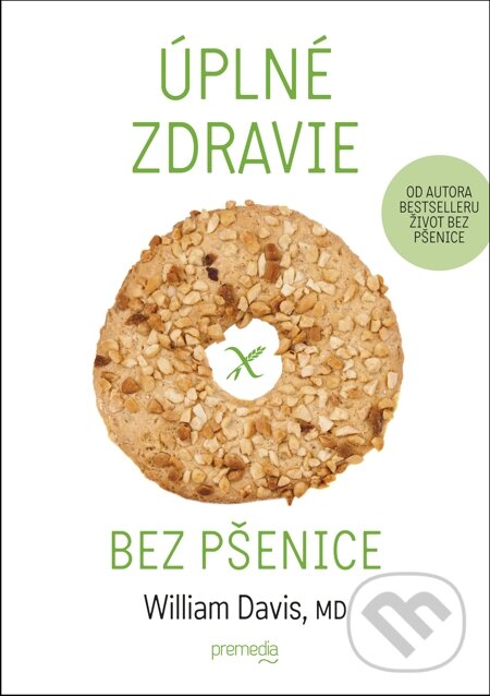E-kniha: Úplné zdravie bez pšenice (William Davis). Premedia, 2015 E-kniha: Úplné zdravie bez pšenice (William Davis). Premedia, 2015