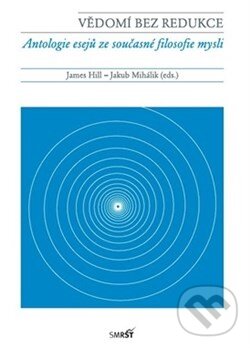 Kniha: Vědomí bez redukce (Jakub Mihálik a James Hill). Smršť, 2015 Kniha: Vědomí bez redukce (Jakub Mihálik a James Hill). Smršť, 2015